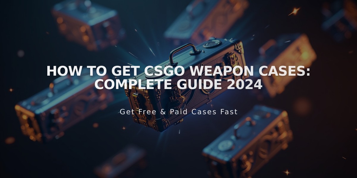 How to Get CSGO Weapon Cases: Complete Guide 2024