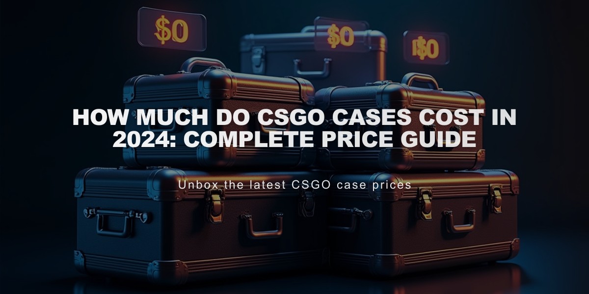 How Much Do CSGO Cases Cost in 2024: Complete Price Guide