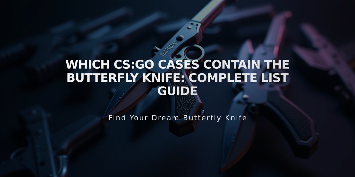 Which CS:GO Cases Contain the Butterfly Knife: Complete List Guide