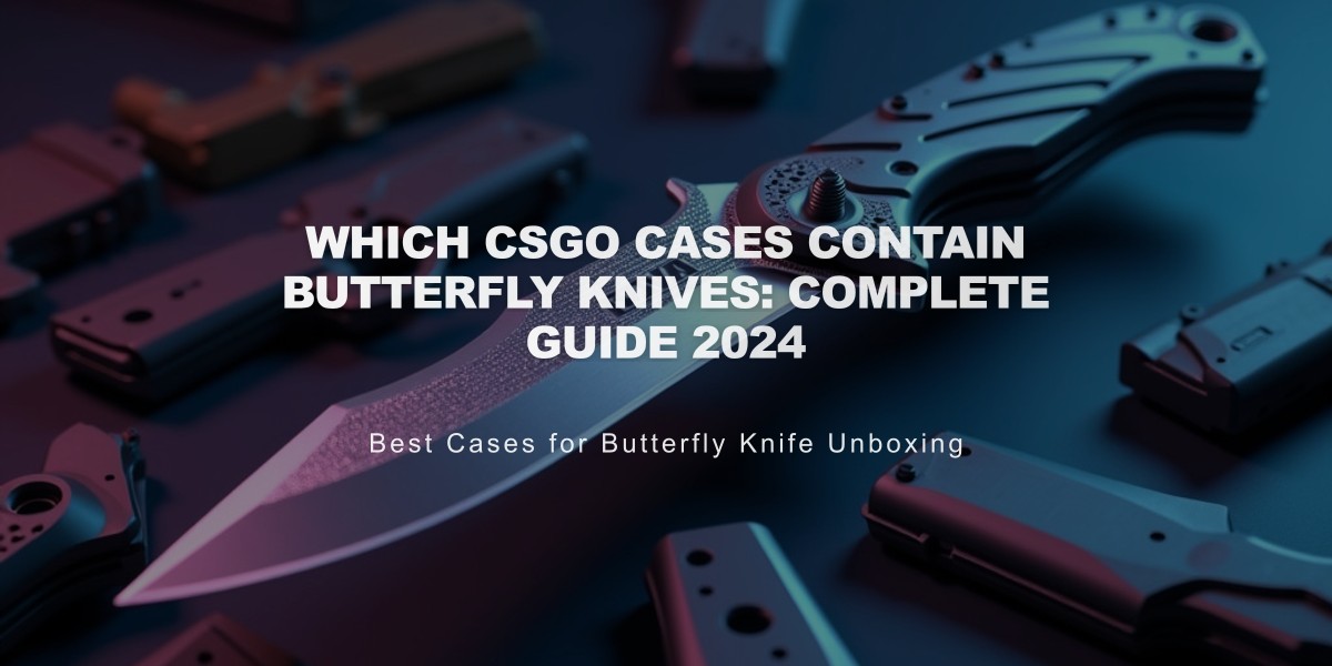 Which CSGO Cases Contain Butterfly Knives: Complete Guide 2024