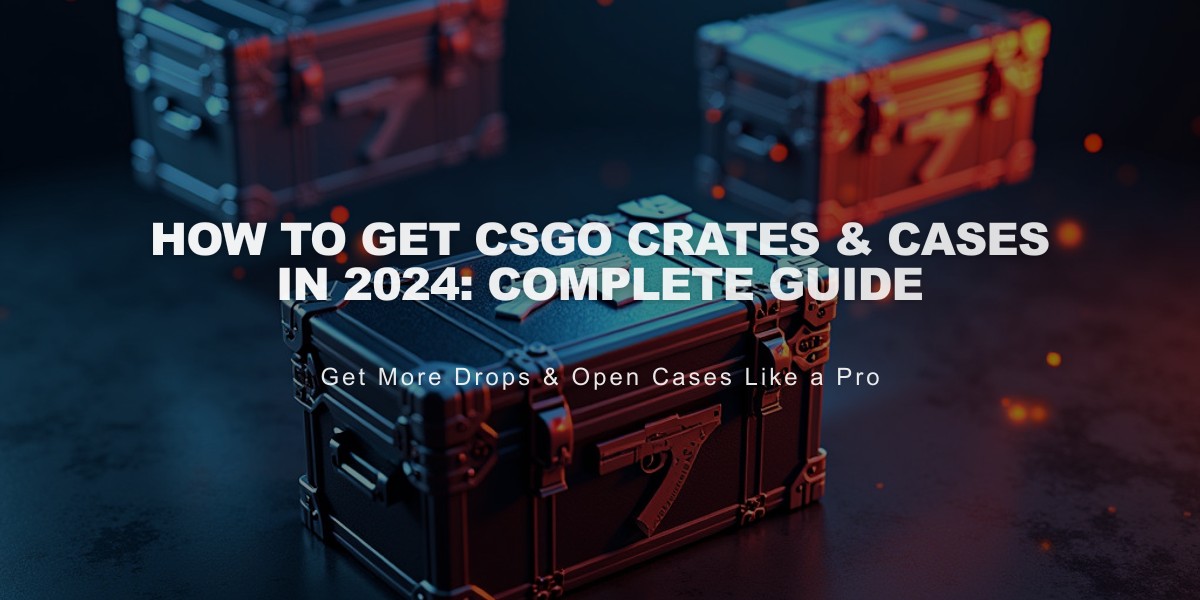 How to Get CSGO Crates & Cases in 2024: Complete Guide