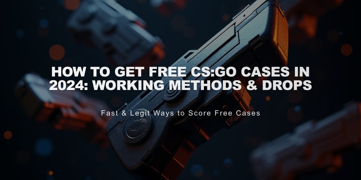 How to Get Free CS:GO Cases in 2024: Working Methods & Drops