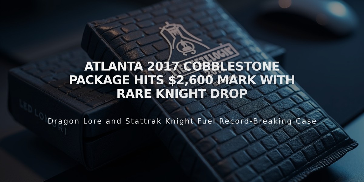 Atlanta 2017 Cobblestone Package Hits $2,600 Mark with Rare Knight Drop