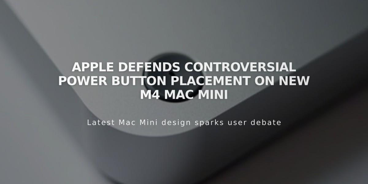 Apple Defends Controversial Power Button Placement on New M4 Mac Mini