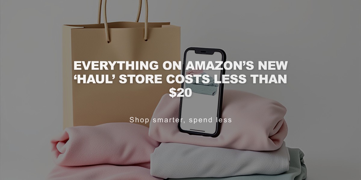 Amazon Launches New 'Haul' Store: All Items Under $20, Shipping Included