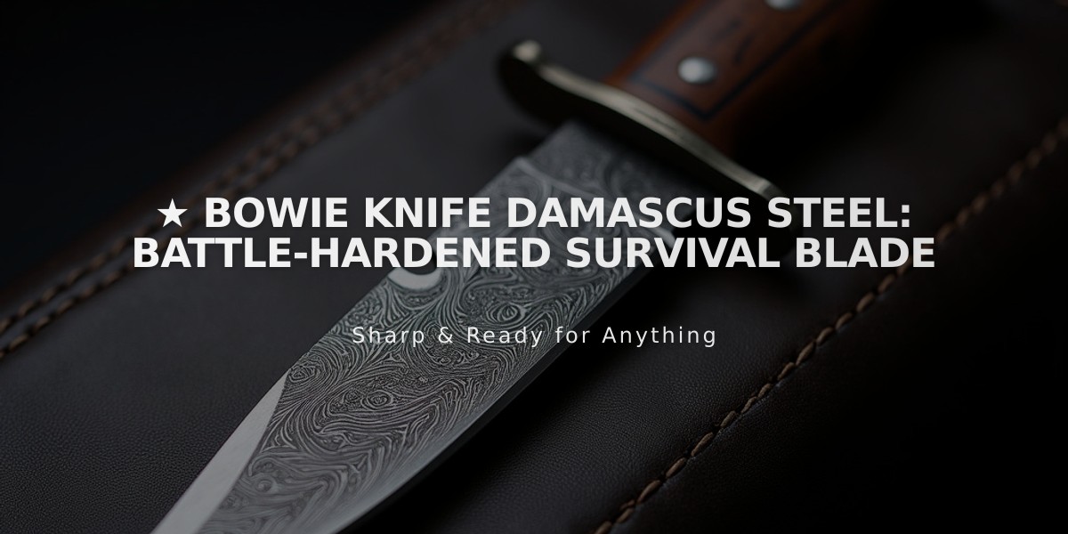 ★ Bowie Knife Damascus Steel: Battle-Hardened Survival Blade