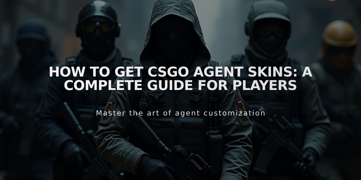 How to Get CSGO Agent Skins: A Complete Guide for Players