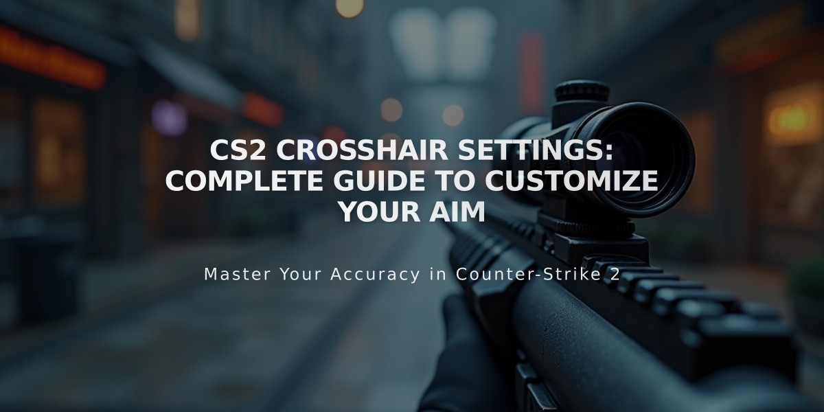 CS2 Crosshair Settings: Complete Guide to Customize Your Aim