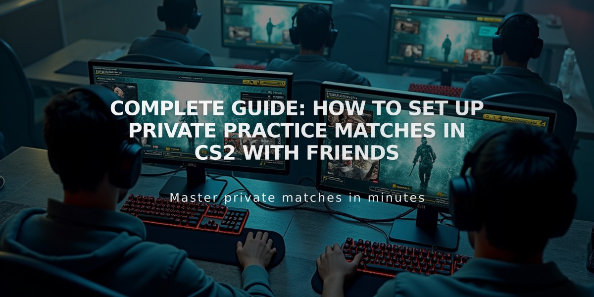 Complete Guide: How to Set Up Private Practice Matches in CS2 with Friends