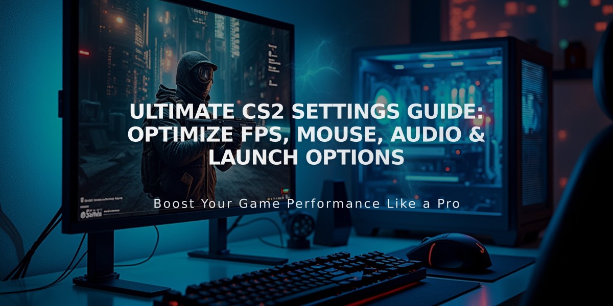 Ultimate CS2 Settings Guide: Optimize FPS, Mouse, Audio & Launch Options