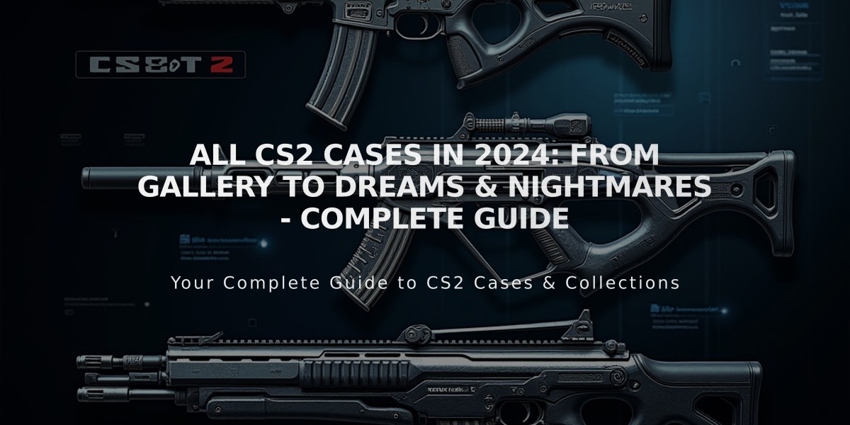 All CS2 Cases in 2024: From Gallery to Dreams & Nightmares - Complete Guide