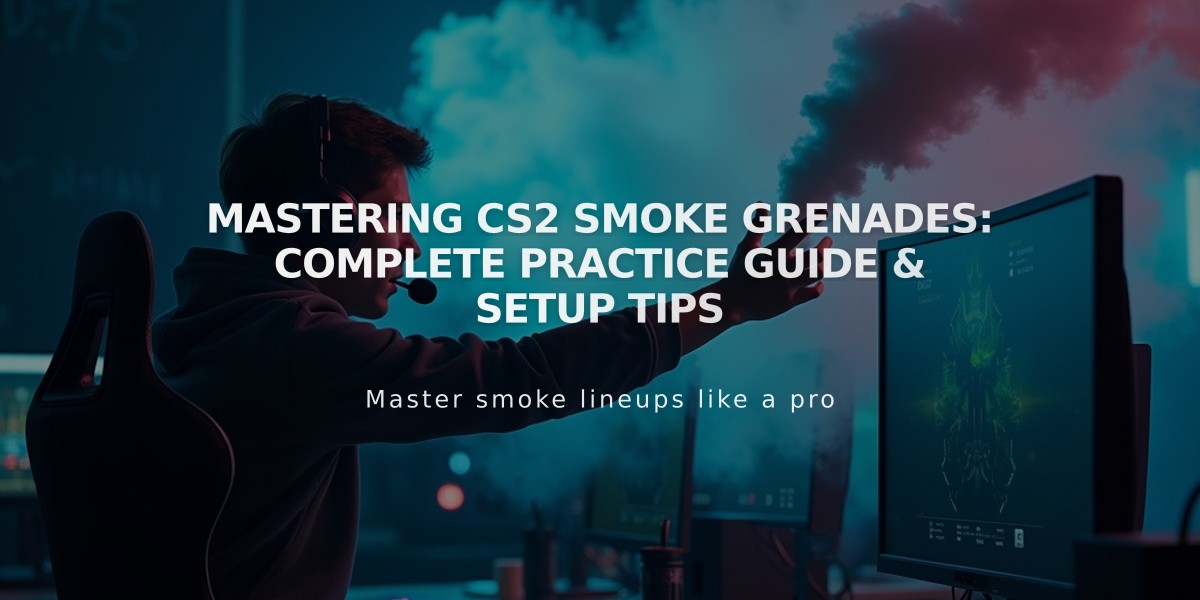 Mastering CS2 Smoke Grenades: Complete Practice Guide & Setup Tips