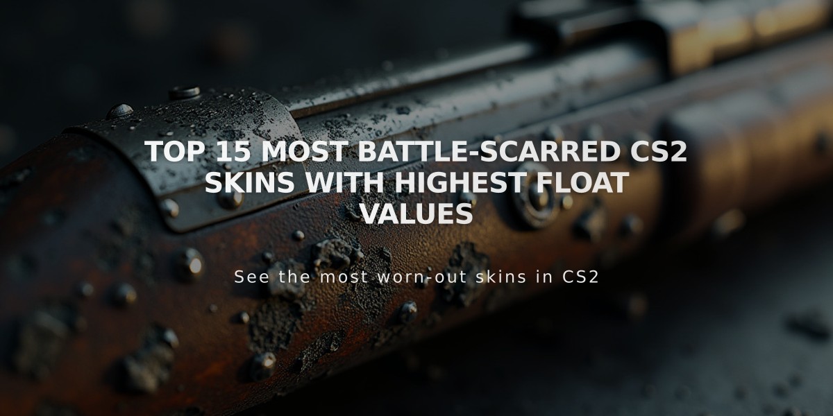 Top 15 Most Battle-Scarred CS2 Skins with Highest Float Values