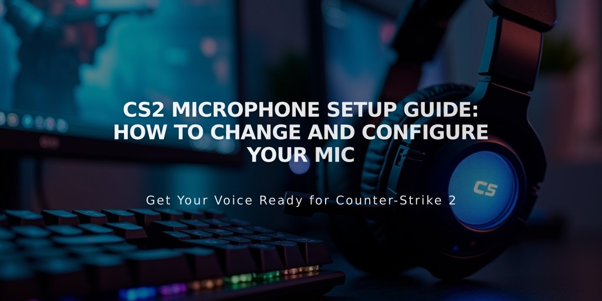 CS2 Microphone Setup Guide: How to Change and Configure Your Mic