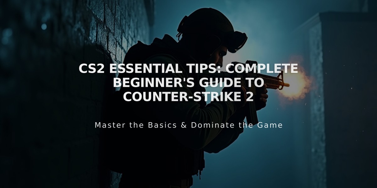 CS2 Essential Tips: Complete Beginner's Guide to Counter-Strike 2