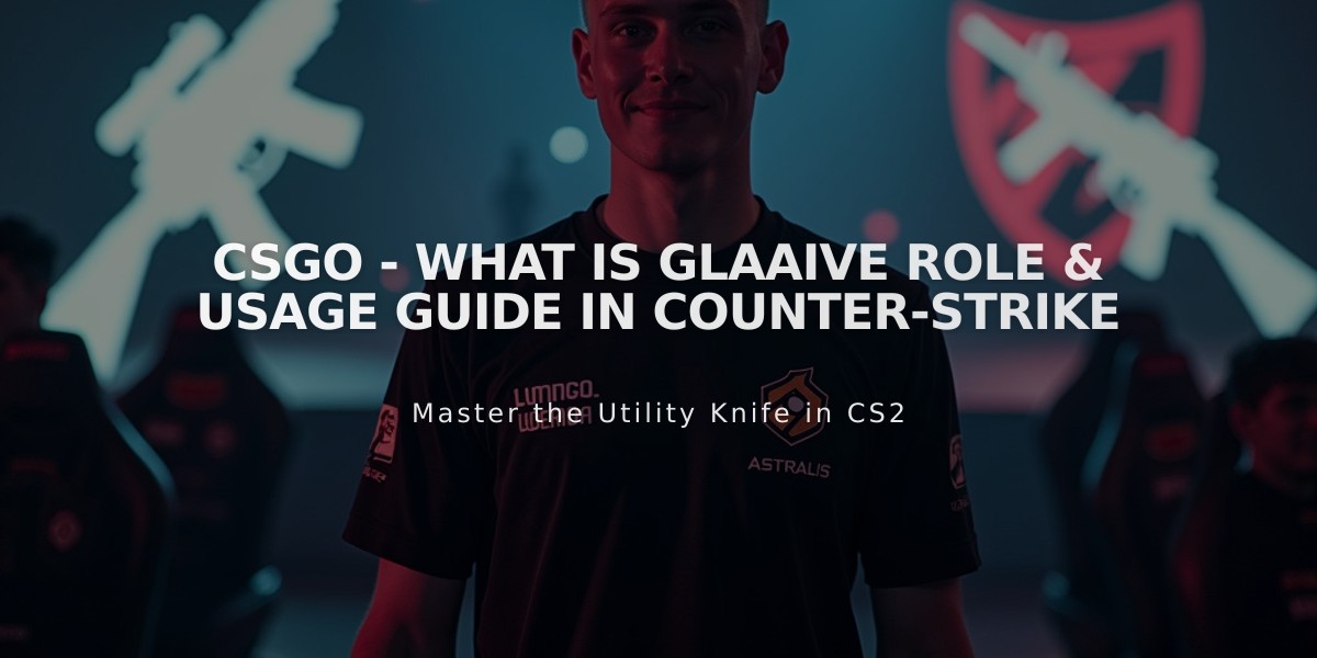 CSGO - What is Glaaive Role & Usage Guide in Counter-Strike