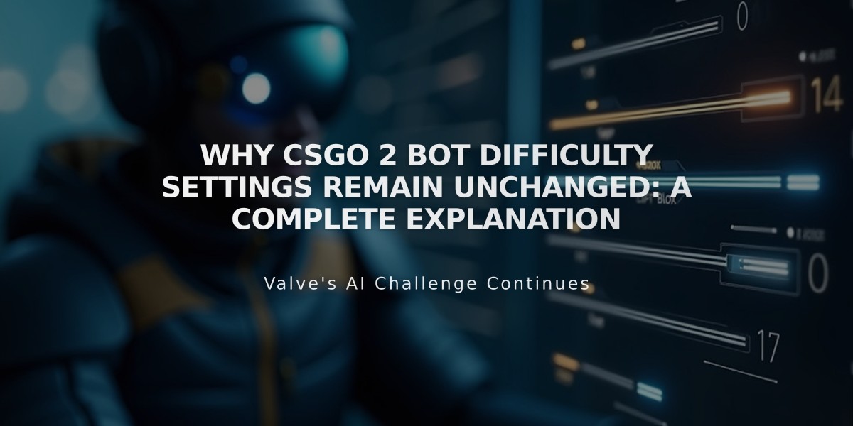 Why CSGO 2 Bot Difficulty Settings Remain Unchanged: A Complete Explanation