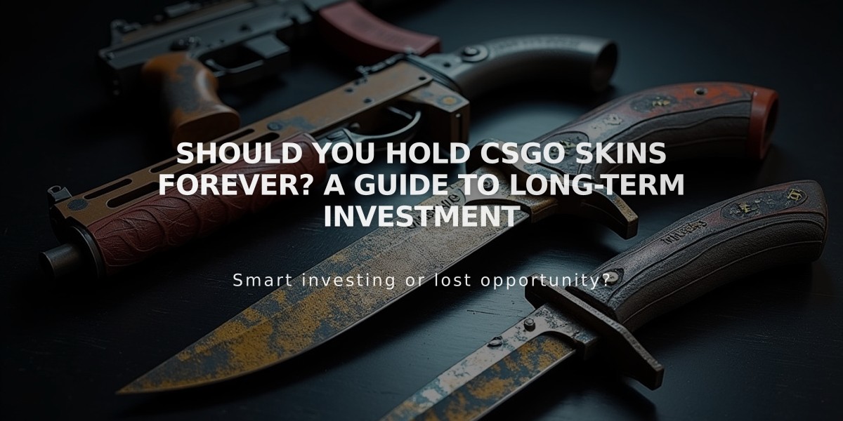 Should You Hold CSGO Skins Forever? A Guide to Long-Term Investment