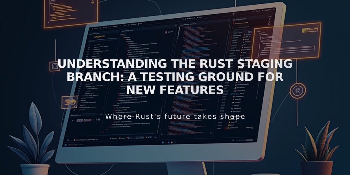 Understanding the Rust Staging Branch: A Testing Ground for New Features