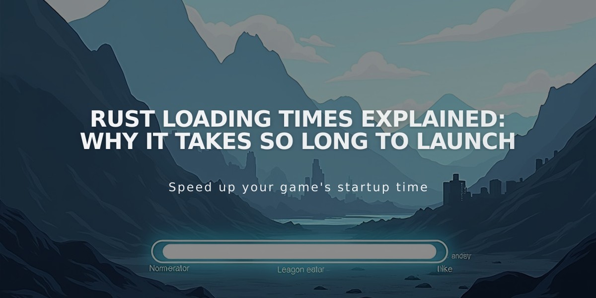 Rust Loading Times Explained: Why It Takes So Long to Launch