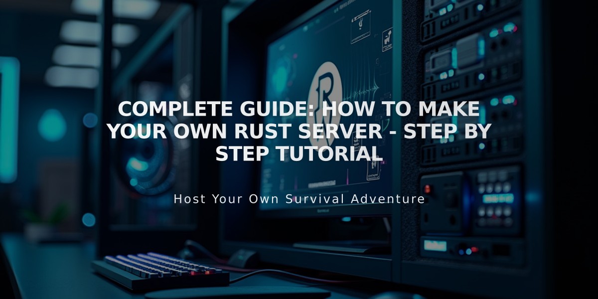 Complete Guide: How to Make Your Own Rust Server - Step by Step Tutorial