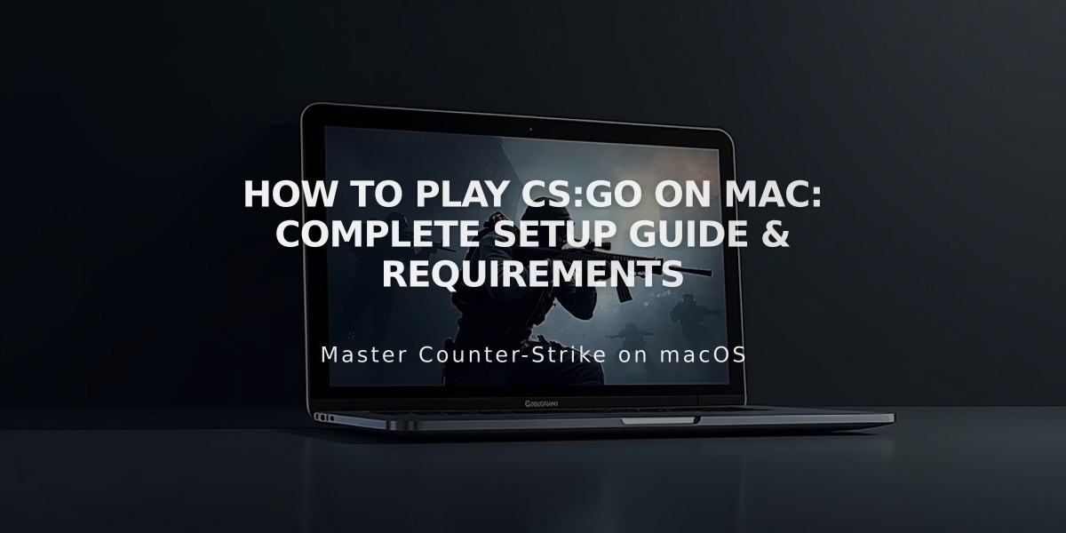 How to Play CS:GO on Mac: Complete Setup Guide & Requirements