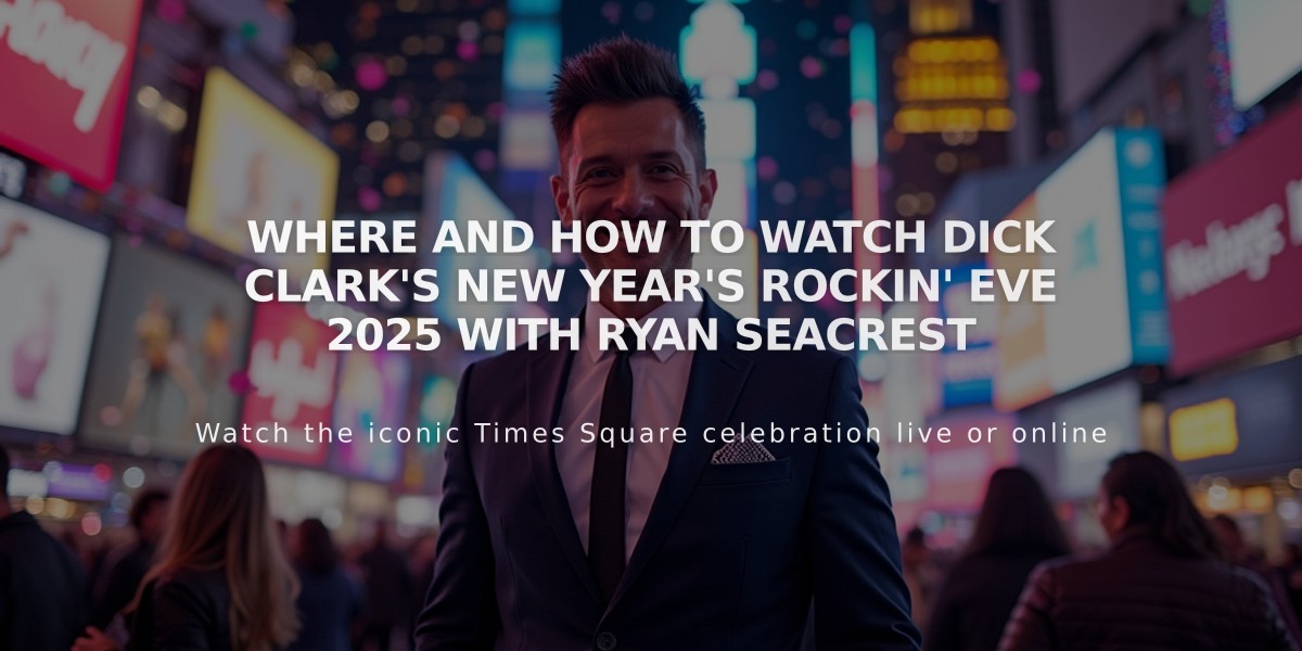 Where and How to Watch Dick Clark's New Year's Rockin' Eve 2025 with Ryan Seacrest