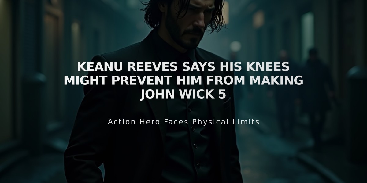 Keanu Reeves Says His Knees Might Prevent Him From Making John Wick 5