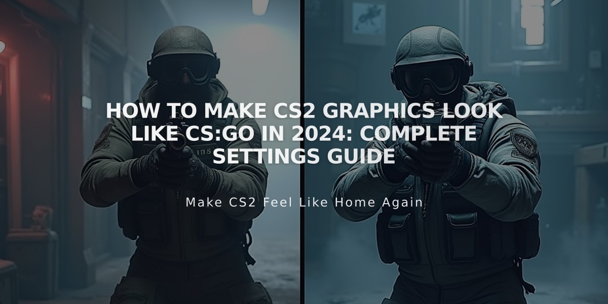 How to Make CS2 Graphics Look Like CS:GO in 2024: Complete Settings Guide