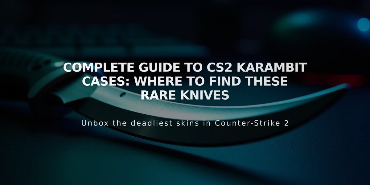 Complete Guide to CS2 Karambit Cases: Where to Find These Rare Knives