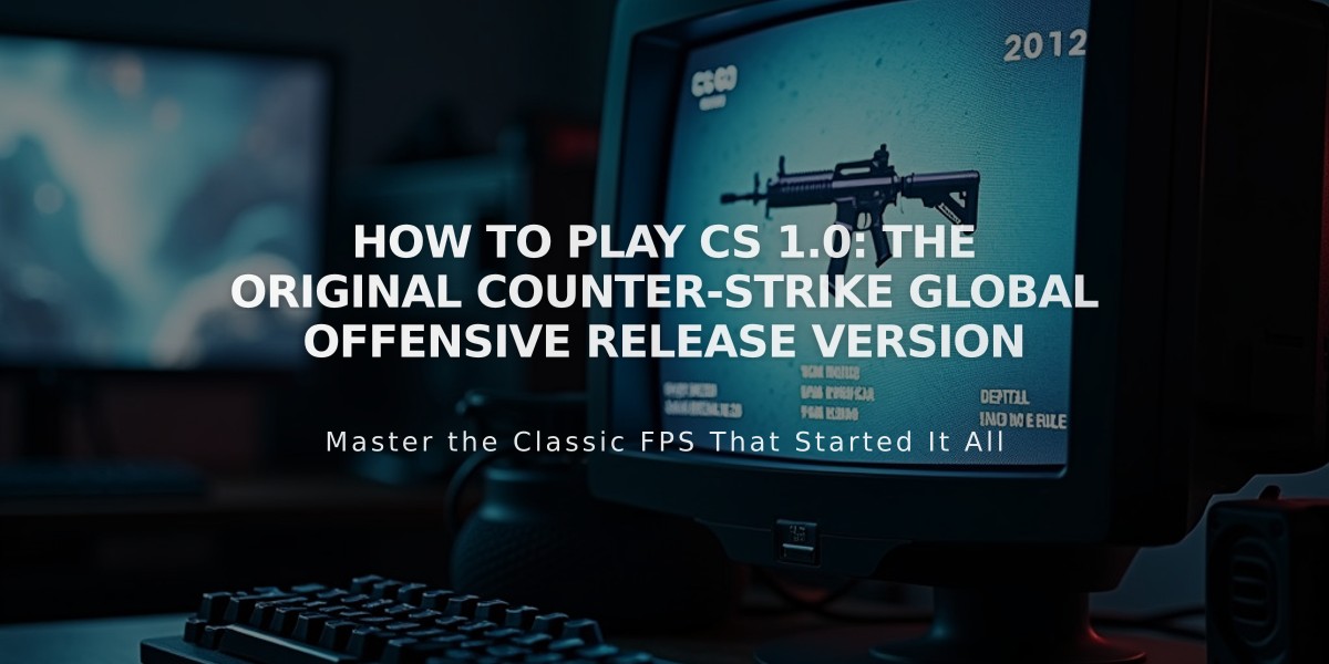 How to Play CS 1.0: The Original Counter-Strike Global Offensive Release Version