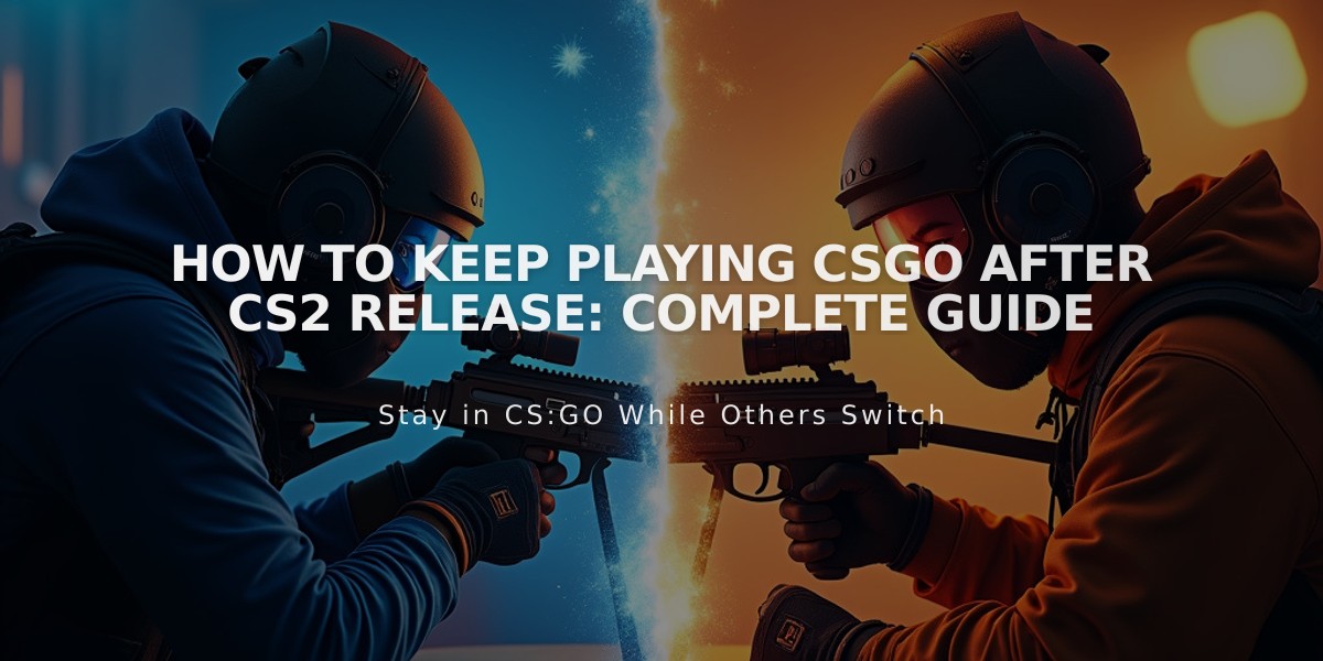 How to Keep Playing CSGO After CS2 Release: Complete Guide