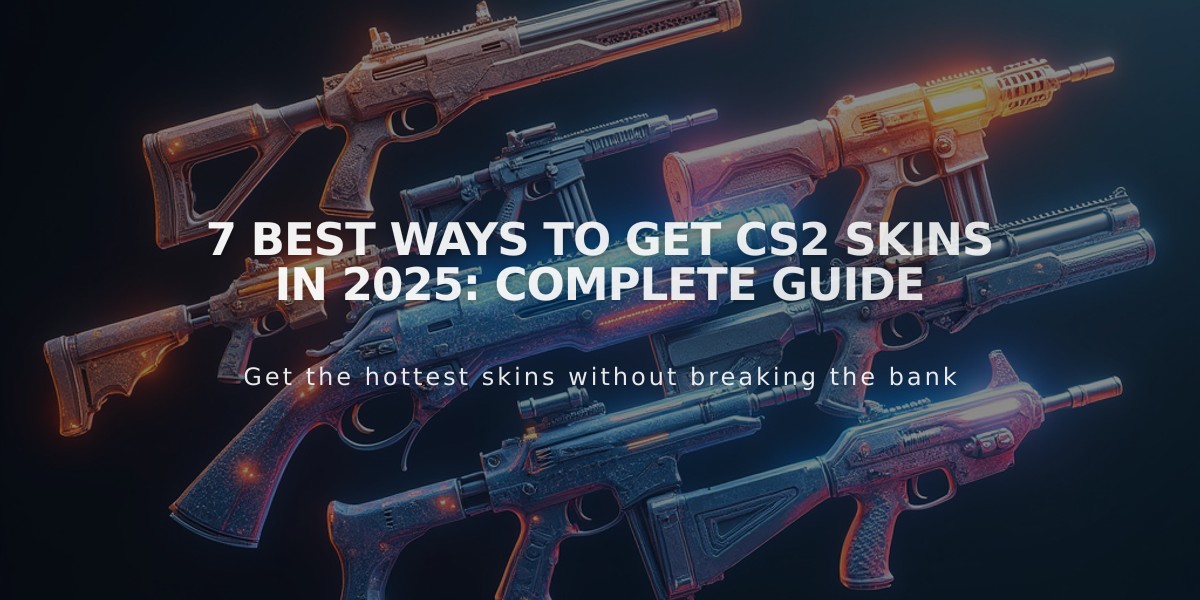 7 Best Ways to Get CS2 Skins in 2025: Complete Guide