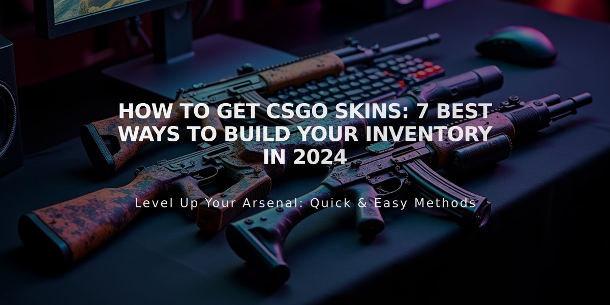 How to Get CSGO Skins: 7 Best Ways to Build Your Inventory in 2024