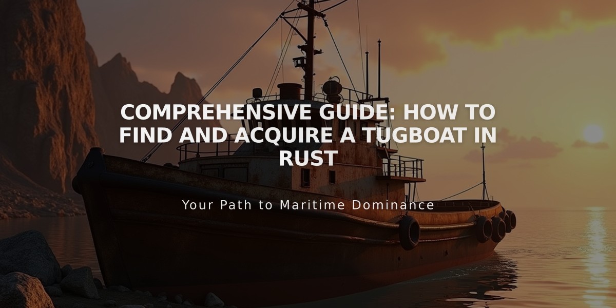 Comprehensive Guide: How to Find and Acquire a Tugboat in Rust