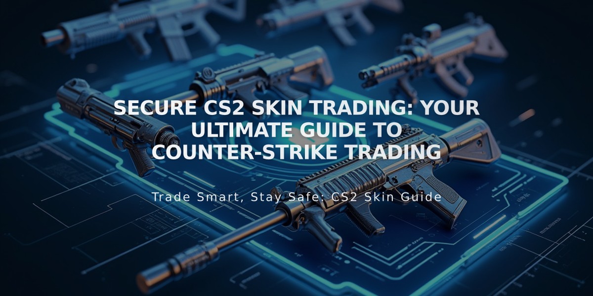 Secure CS2 Skin Trading: Your Ultimate Guide to Counter-Strike Trading