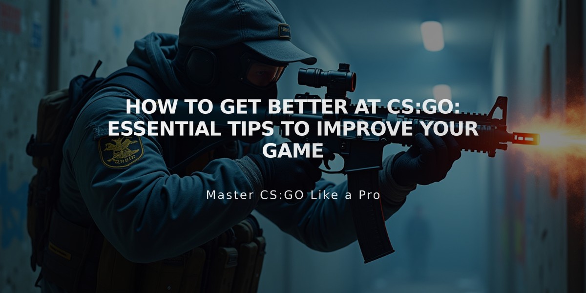 How to Get Better at CS:GO: Essential Tips to Improve Your Game