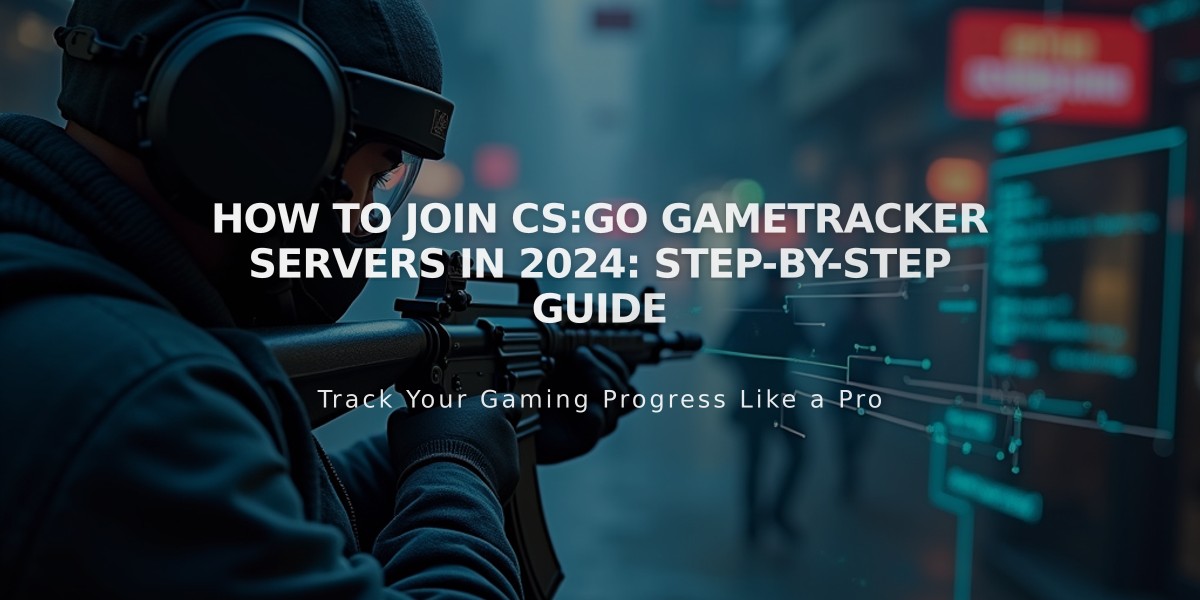 How to Join CS:GO GameTracker Servers in 2024: Step-by-Step Guide