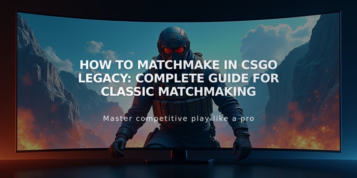 How to Matchmake in CSGO Legacy: Complete Guide for Classic Matchmaking