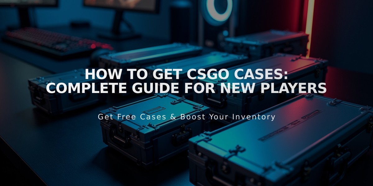 How to Get CSGO Cases: Complete Guide for New Players