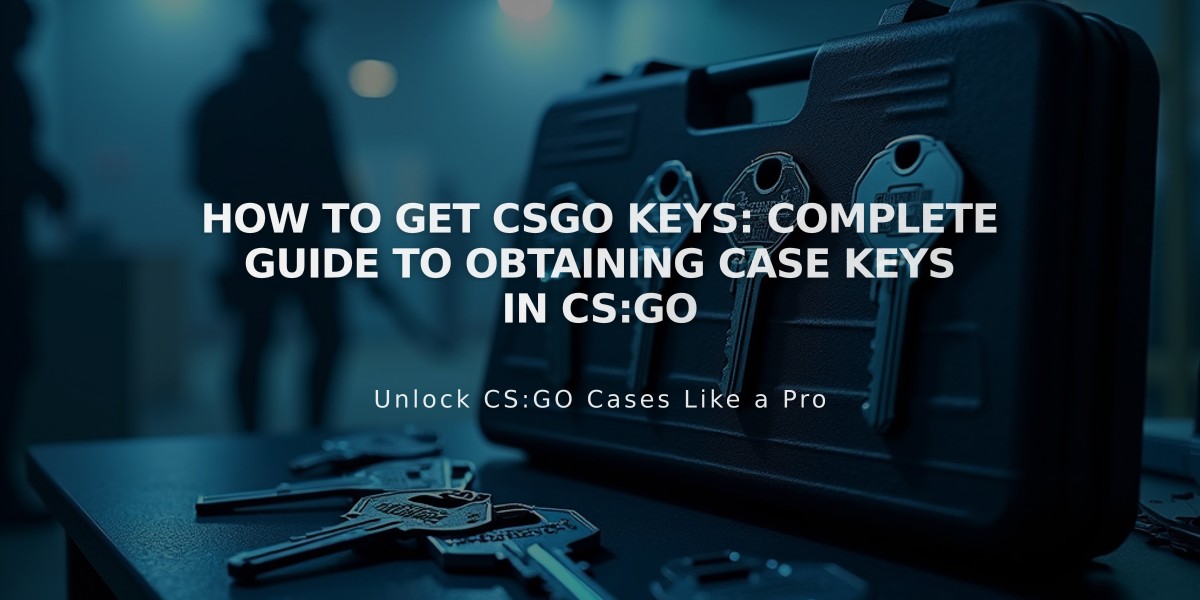 How to Get CSGO Keys: Complete Guide to Obtaining Case Keys in CS:GO