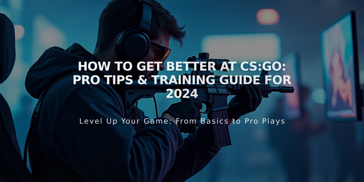 How to Get Better at CS:GO: Pro Tips & Training Guide for 2024