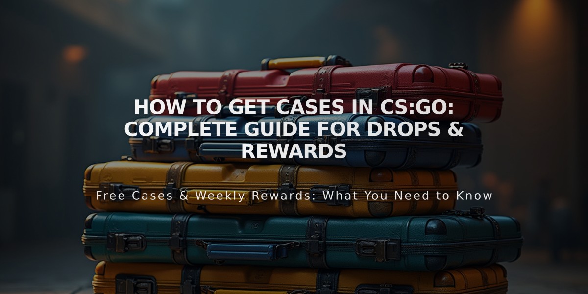 How to Get Cases in CS:GO: Complete Guide for Drops & Rewards