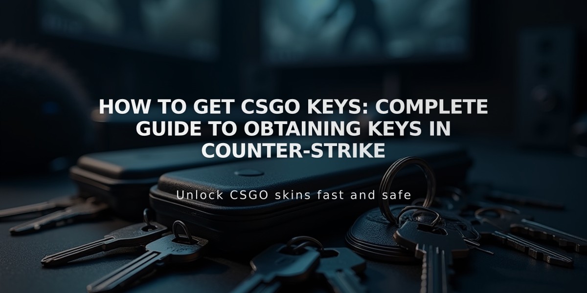 How to Get CSGO Keys: Complete Guide to Obtaining Keys in Counter-Strike