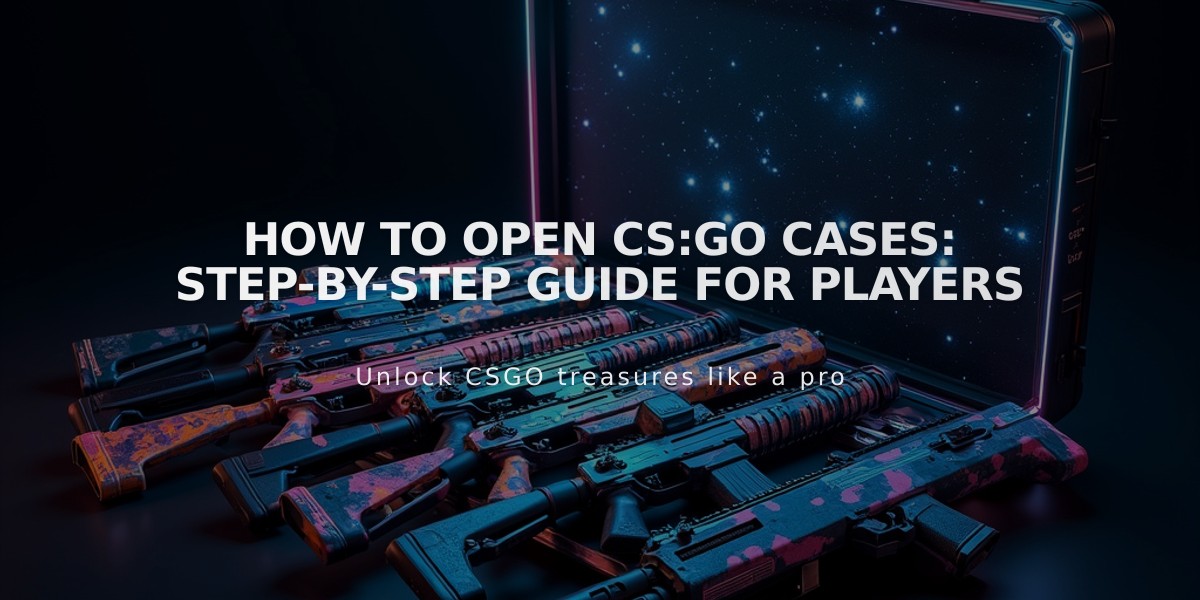 How to Open CS:GO Cases: Step-by-Step Guide for Players